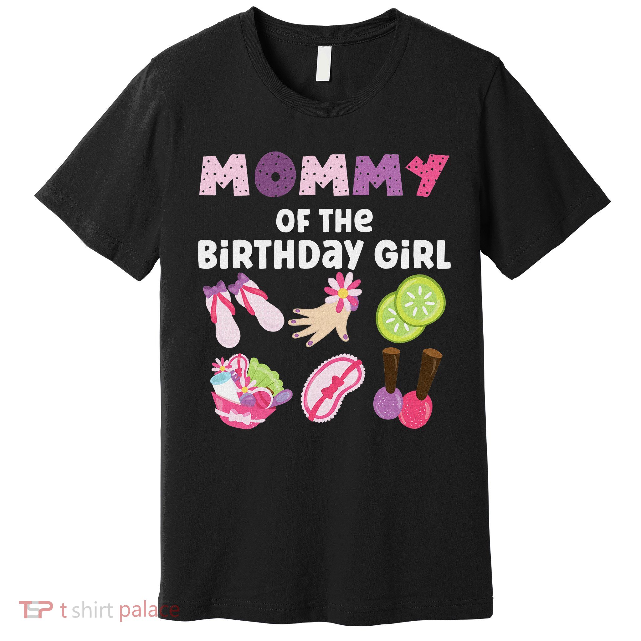Mommy Of The Birthday Girl Spa Themed Party Matching Premium T-Shirt