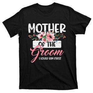 Mother of the Groom I Loved Him First Mothers Day Wedding T-Shirt