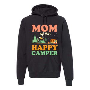 Mom Of The Happy Camper Wo 1st Bday Camping Trip Premium Hoodie