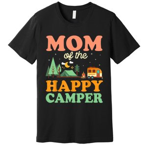 Mom Of The Happy Camper Wo 1st Bday Camping Trip Premium T-Shirt