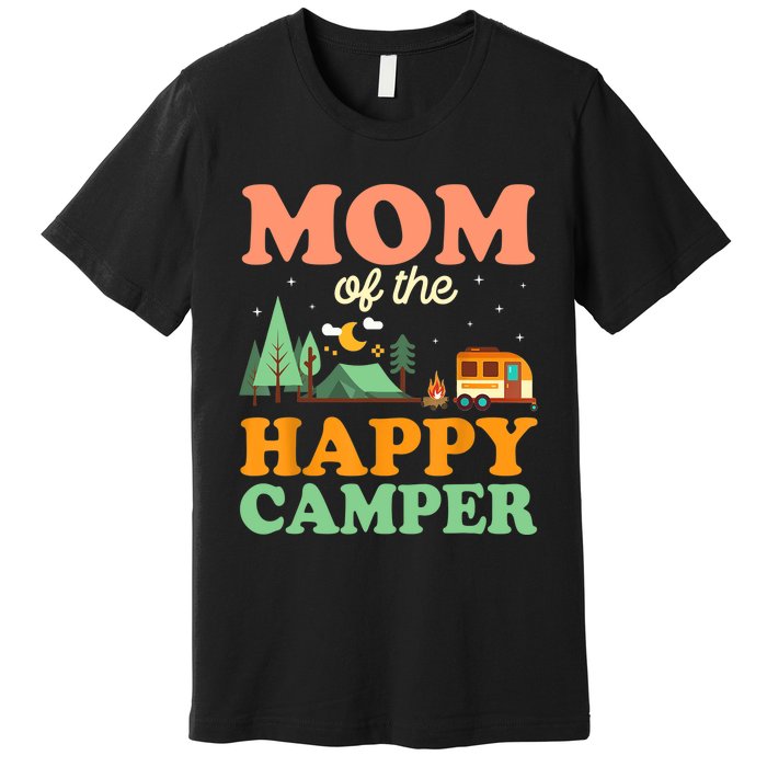 Mom Of The Happy Camper Wo 1st Bday Camping Trip Premium T-Shirt