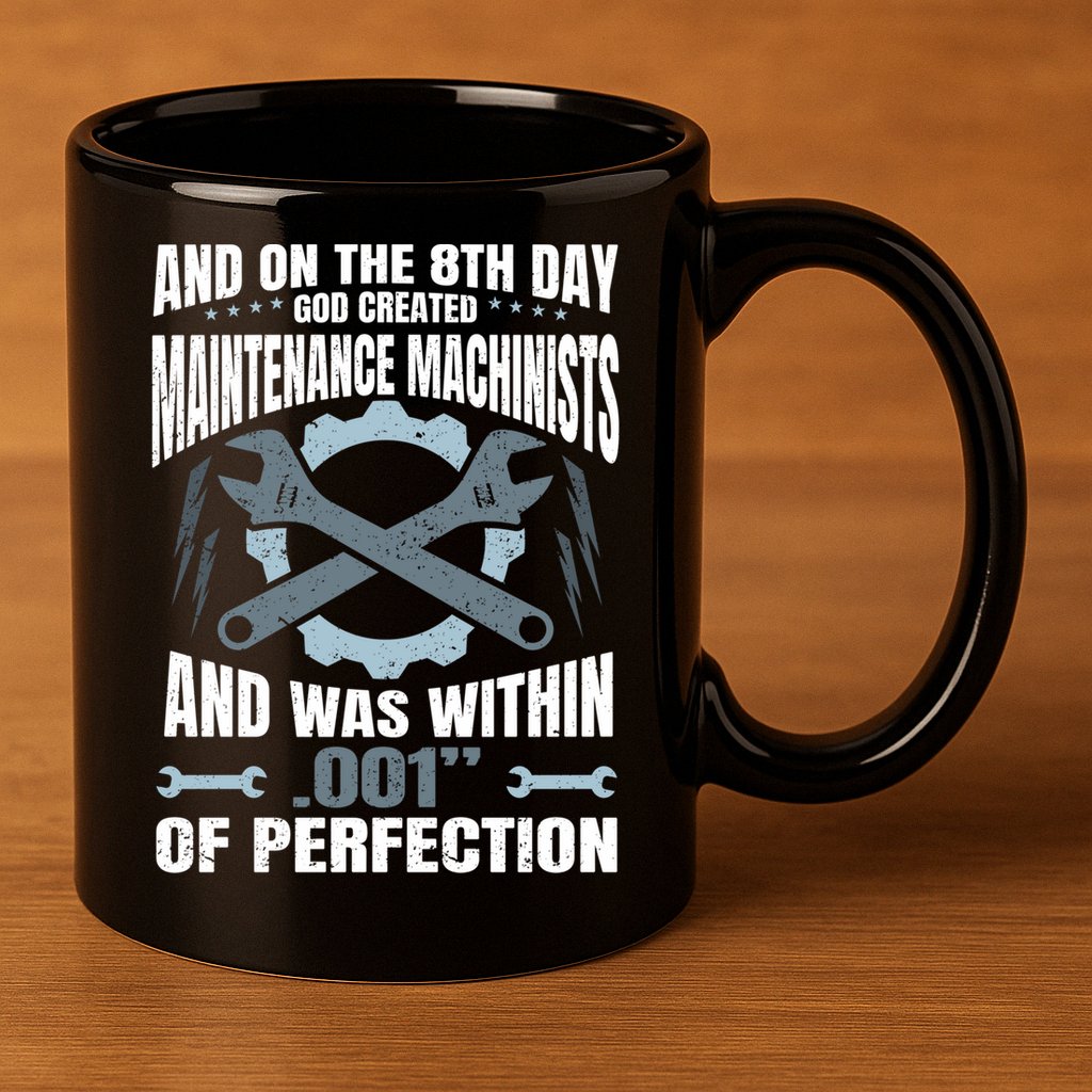 Machining On The 8th Day God Created Maintenance Machinist Gift 11oz C Handle Ceramic Mug