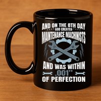 Machining On The 8th Day God Created Maintenance Machinist Gift 11oz C Handle Ceramic Mug