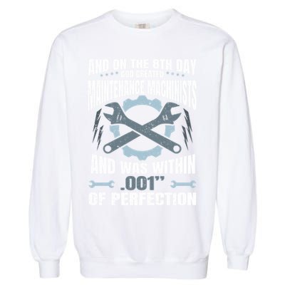 Machining On The 8th Day God Created Maintenance Machinist Gift Garment-Dyed Sweatshirt