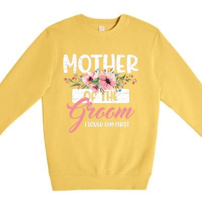 Mother Of The Groom I Loved Him First Mother's Day Wedding Premium Crewneck Sweatshirt