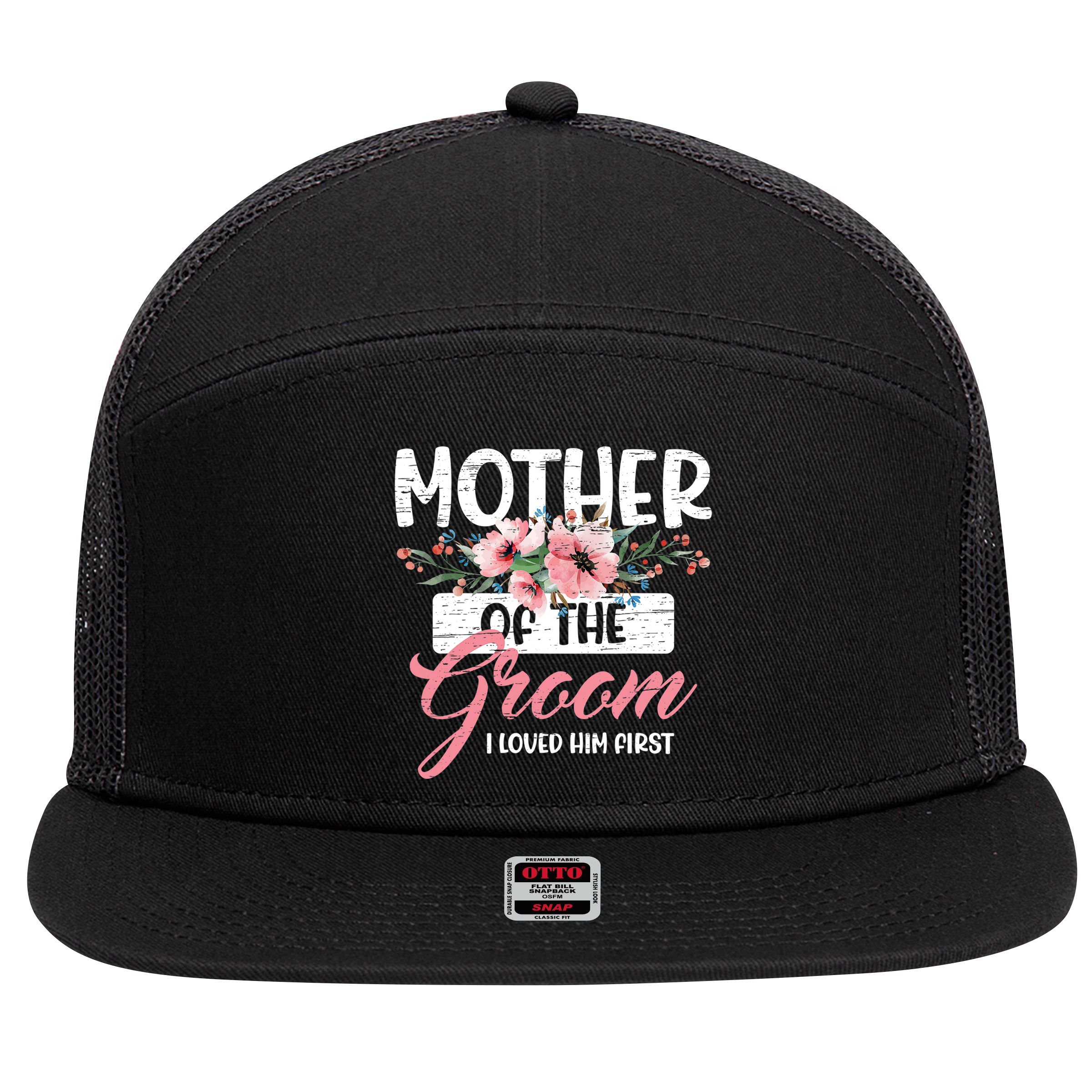 Mother Of The Groom I Loved Him First Mother's Day Wedding 7 Panel Mesh Trucker Snapback Hat