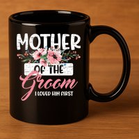 Mother Of The Groom I Loved Him First Mother's Day Wedding 11oz C Handle Ceramic Mug