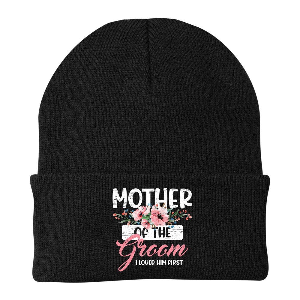 Mother Of The Groom I Loved Him First Mother's Day Wedding Beanie