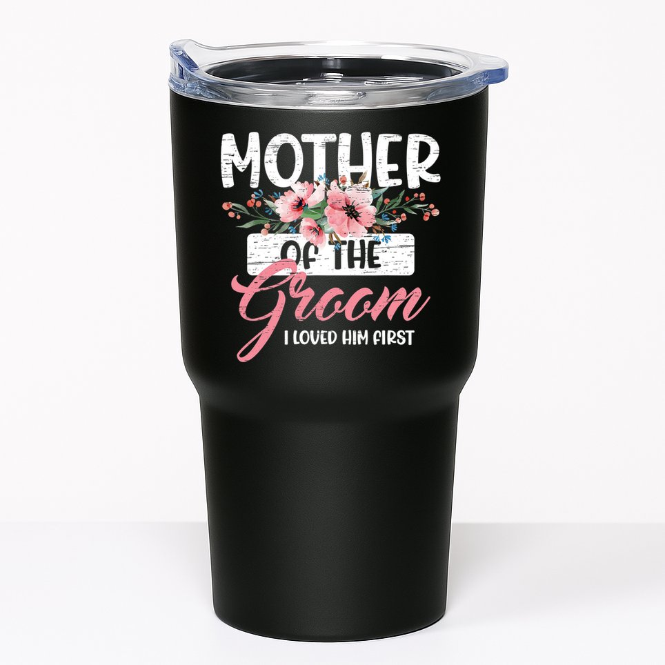 Mother Of The Groom I Loved Him First Mother's Day Wedding Tumbler