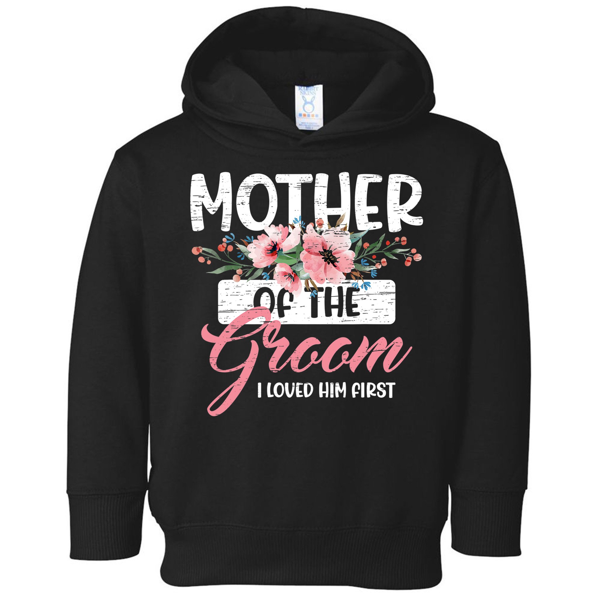 Mother Of The Groom I Loved Him First Mother's Day Wedding Toddler Hoodie
