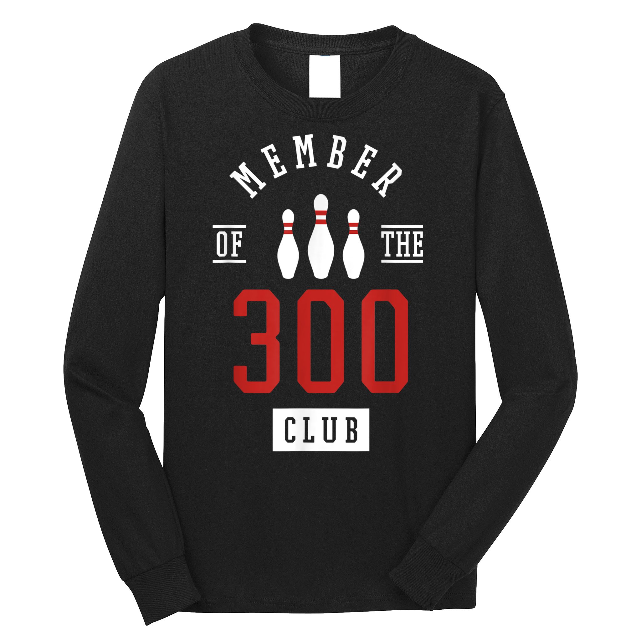 Member Of The 300 Club Bowling Ball Strike Pins Long Sleeve Shirt