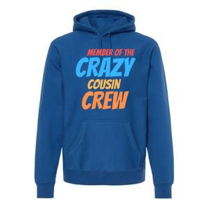 Member Of The Crazy Cousin Crew Meaningful Gift Premium Hoodie