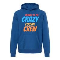 Member Of The Crazy Cousin Crew Meaningful Gift Premium Hoodie