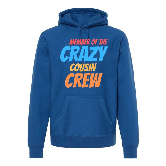 Member Of The Crazy Cousin Crew Meaningful Gift Premium Hoodie