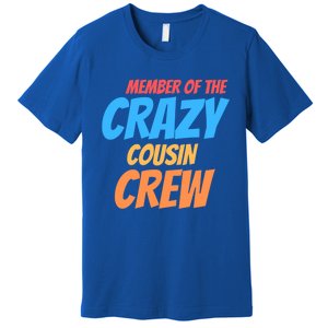 Member Of The Crazy Cousin Crew Meaningful Gift Premium T-Shirt