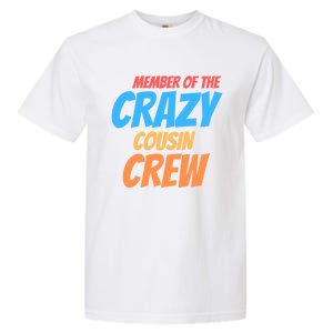 Member Of The Crazy Cousin Crew Meaningful Gift Garment-Dyed Heavyweight T-Shirt