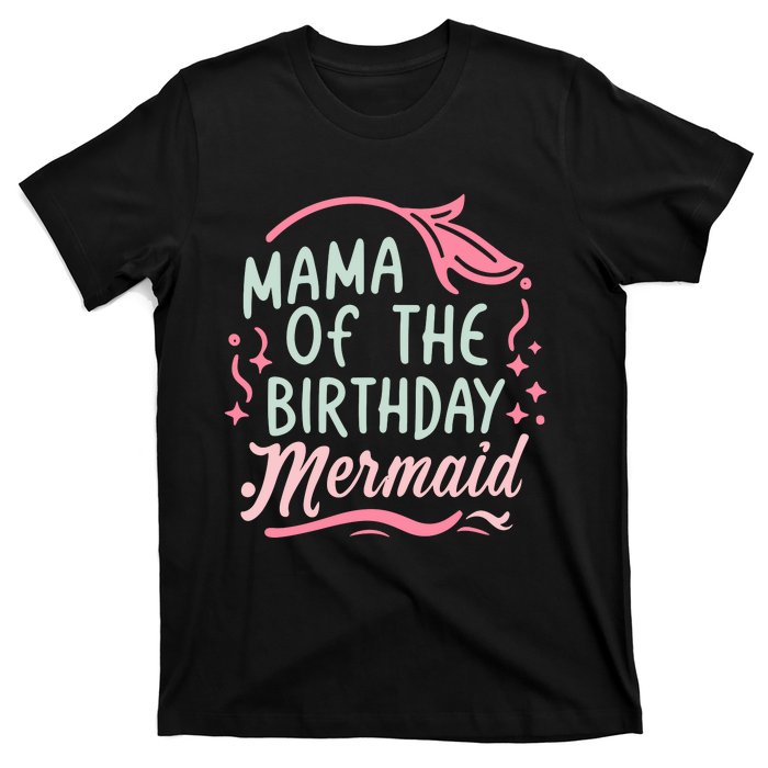 Mama Of The Birthday Mermaid Birthday Party Mermaid Mother T-Shirt