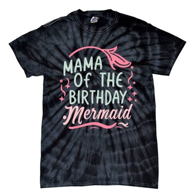 Mama Of The Birthday Mermaid Birthday Party Mermaid Mother Tie-Dye T-Shirt