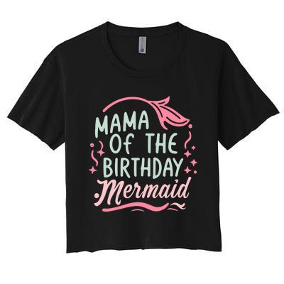 Mama Of The Birthday Mermaid Birthday Party Mermaid Mother Women's Crop Top Tee