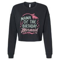 Mama Of The Birthday Mermaid Birthday Party Mermaid Mother Cropped Pullover Crew