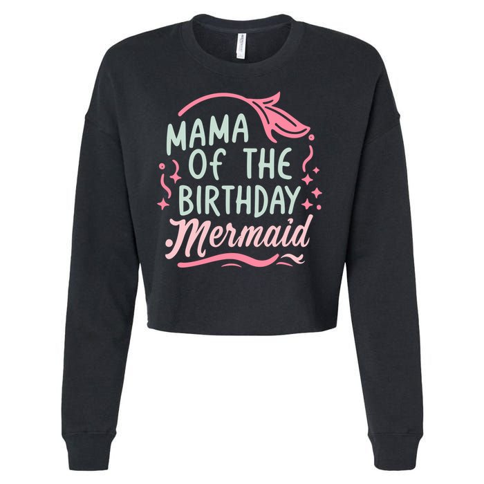 Mama Of The Birthday Mermaid Birthday Party Mermaid Mother Cropped Pullover Crew