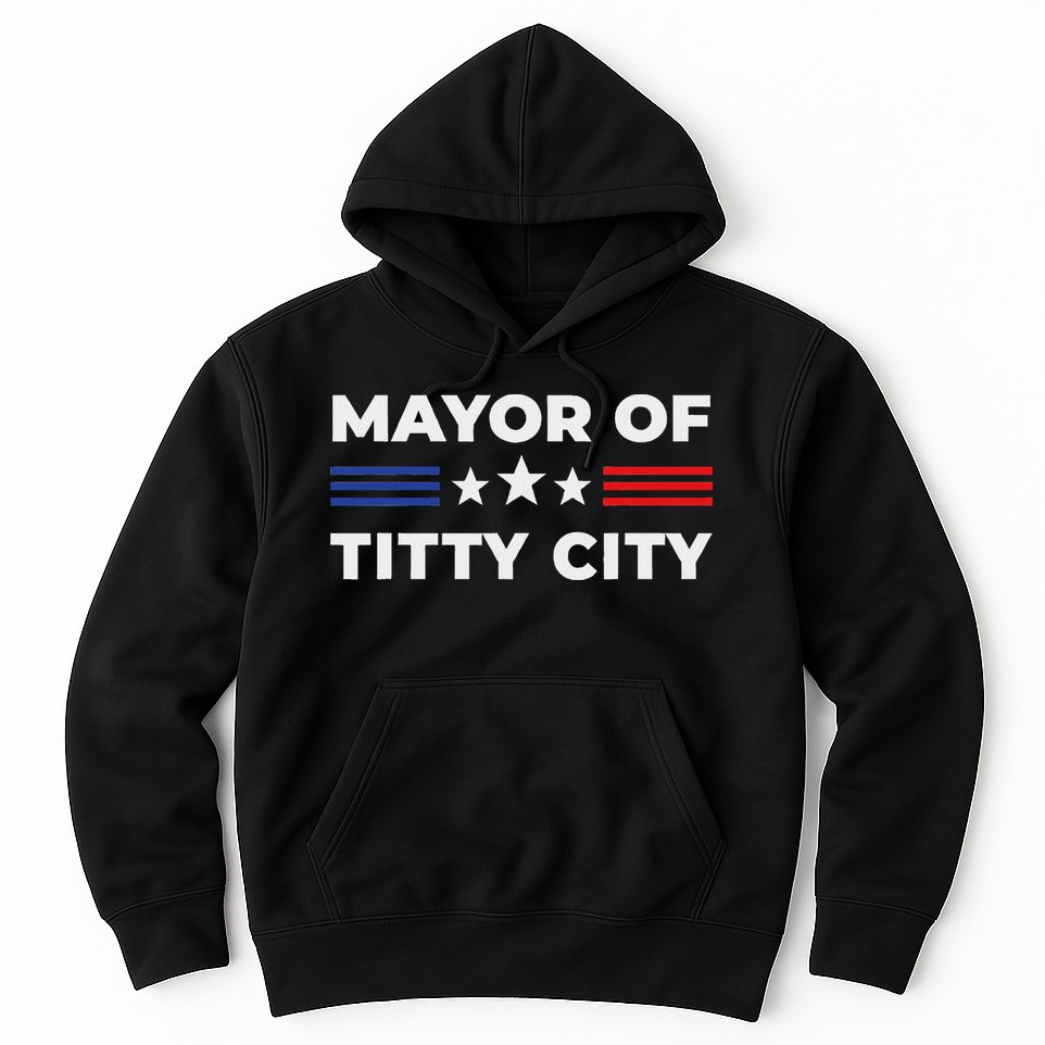 Mayor Of Titty City Hoodie