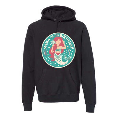 Mama Of The Birthday Mermaid Birthday Party Mermaid Mother Premium Hoodie