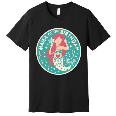 Mama Of The Birthday Mermaid Birthday Party Mermaid Mother Premium T-Shirt