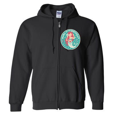 Mama Of The Birthday Mermaid Birthday Party Mermaid Mother Full Zip Hoodie