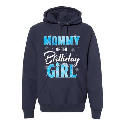 Mommy Of The Birthday Girl Family Snowflakes Winter Party Premium Hoodie