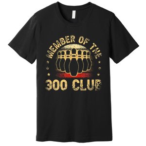 Member Of The 300 Club For A Bowler Bowling Premium T-Shirt