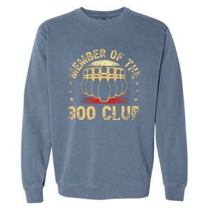 Member Of The 300 Club For A Bowler Bowling Garment-Dyed Sweatshirt