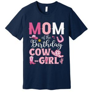 Mom Of The Birthday Cowgirl Rodeo Party Bday Girl Party Premium T-Shirt