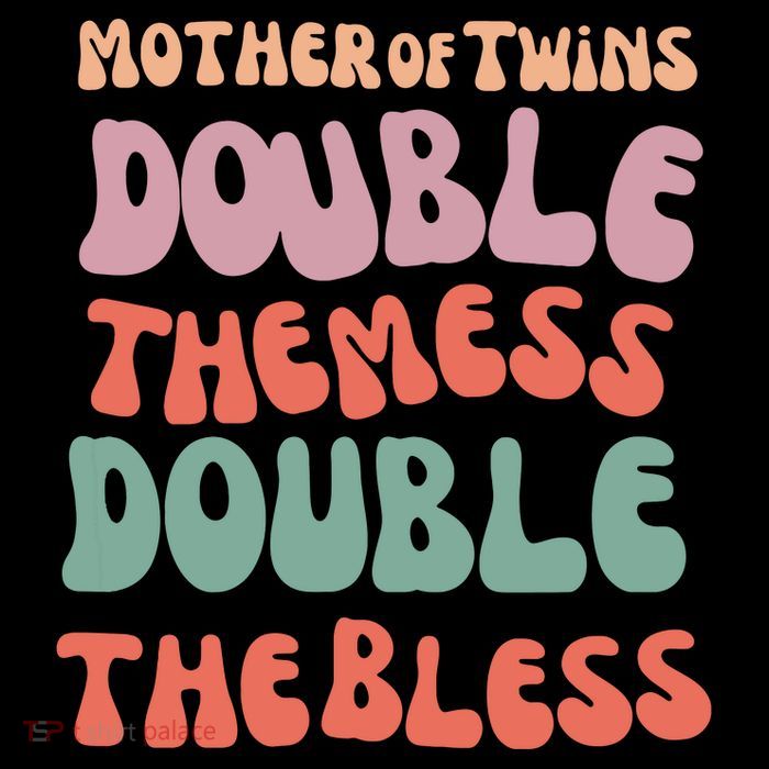 Mother Of Twins Double The Mess Double The Bless Funny T-Shirt