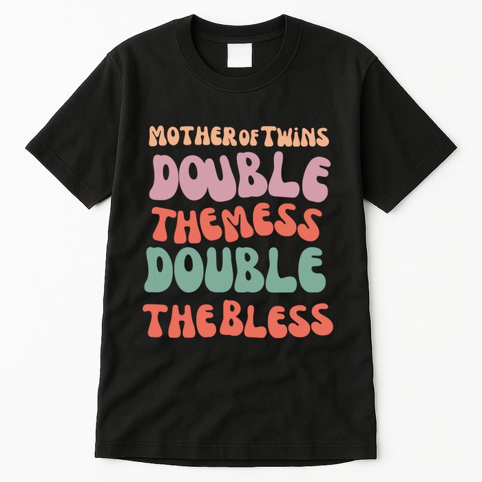 Mother Of Twins Double The Mess Double The Bless Funny Tall T-Shirt