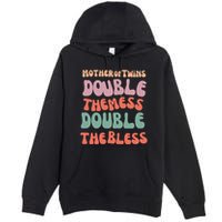 Mother Of Twins Double The Mess Double The Bless Funny Premium Pullover Hoodie