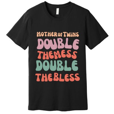 Mother Of Twins Double The Mess Double The Bless Funny Premium T-Shirt