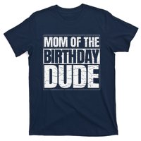 Mom Of The Birthday Dude MotherS Day Proud Mom Of Boy T-Shirt