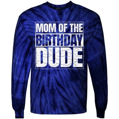 Mom Of The Birthday Dude MotherS Day Proud Mom Of Boy Tie-Dye Long Sleeve Shirt