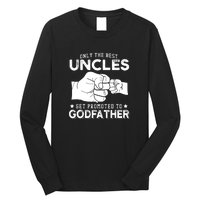 Mens Only The Best Uncles Get Promoted To Godfather Long Sleeve Shirt