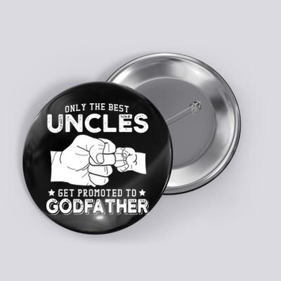 Mens Only The Best Uncles Get Promoted To Godfather Button
