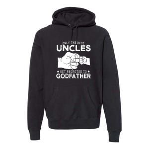 Mens Only The Best Uncles Get Promoted To Godfather Premium Hoodie