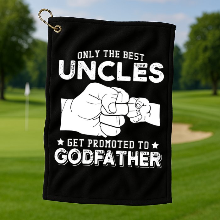 Mens Only The Best Uncles Get Promoted To Godfather Golf Towel