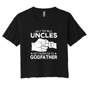 Mens Only The Best Uncles Get Promoted To Godfather Women's Crop Top Tee