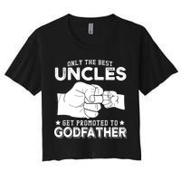 Mens Only The Best Uncles Get Promoted To Godfather Women's Crop Top Tee