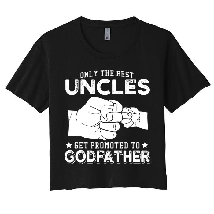 Mens Only The Best Uncles Get Promoted To Godfather Women's Crop Top Tee