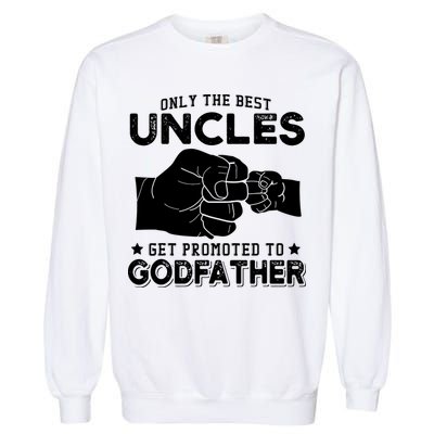 Mens Only The Best Uncles Get Promoted To Godfather Garment-Dyed Sweatshirt
