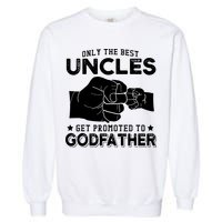 Mens Only The Best Uncles Get Promoted To Godfather Garment-Dyed Sweatshirt
