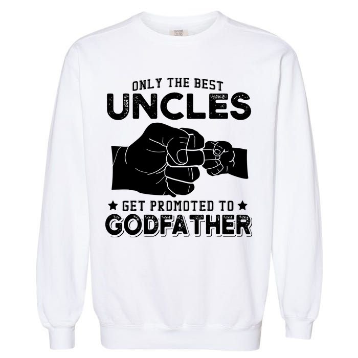 Mens Only The Best Uncles Get Promoted To Godfather Garment-Dyed Sweatshirt