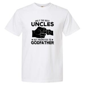 Mens Only The Best Uncles Get Promoted To Godfather Garment-Dyed Heavyweight T-Shirt